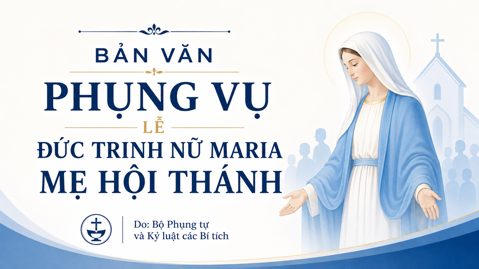 BẢN VĂN PHỤNG VỤ LỄ ĐỨC TRINH NỮ MARIA MẸ HỘI THÁNH